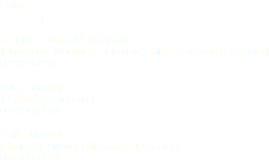 Online | Narinder - Manual & Automatic (Plumstead, Woolwich, Belvedere, Erith, Gravesend & Dartford.)
07886968526 Avtar - Manual.
(Dartford, Gravesend.)
07885089858 Daljit - Manual
(Chatham, Strood, Gillingham, Rochester.)
07830308549